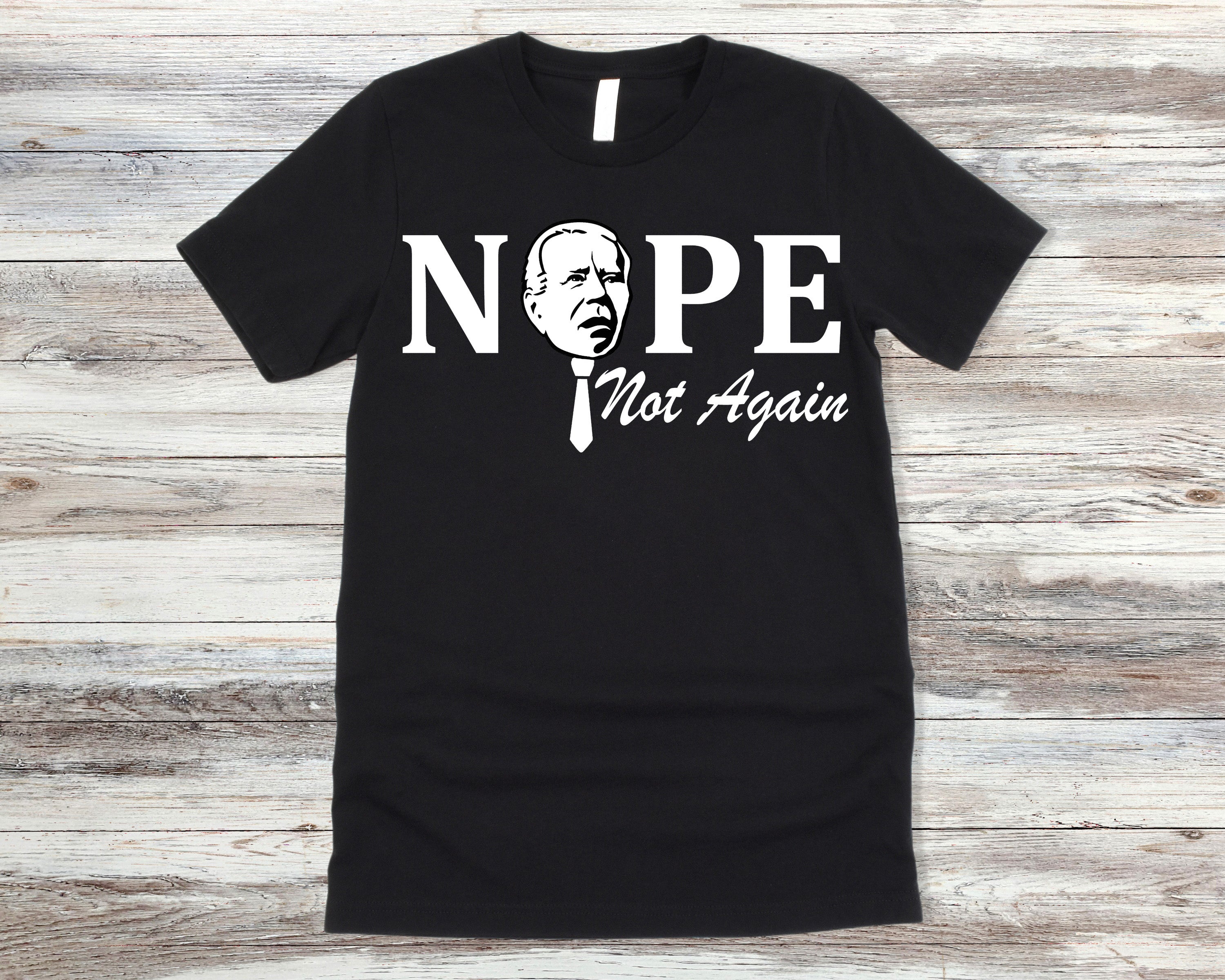 Nope not Again Biden SHIRT UNISEX Anti Biden