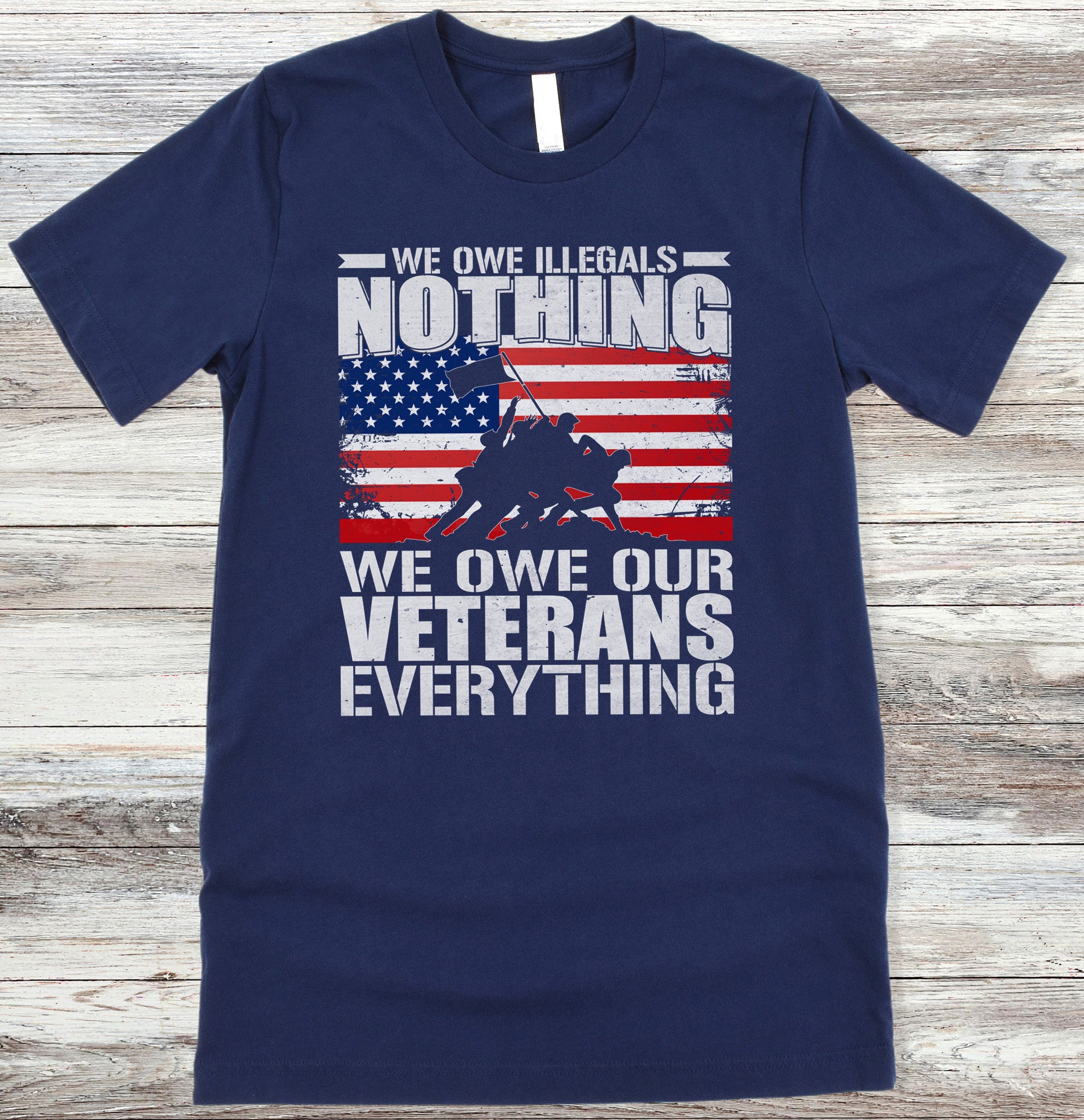 WE OWE ILLEGALS NOTHING WE OWE OUR VETERANS EVERYTHING Shirt