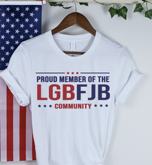 LGBFJB SHIRT , Proud member of the LGBFJB Community, Fuck Biden shirt trump 2024 shirt maga shirt trump supporters shirt, anti biden shirt, Maga Trump Supporters
