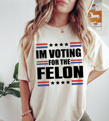 i'm voting for the Felon shirt Trump 2024