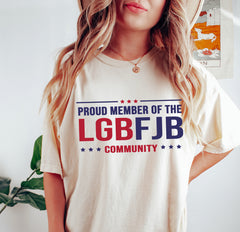 LGBFJB SHIRT , Proud member of the LGBFJB Community, Fuck Biden shirt trump 2024 shirt maga shirt trump supporters shirt, anti biden shirt, Maga Trump Supporters