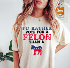 i'd rather vote for a felon than a Jackass Shirt Trump 2024 shirt Unisex Republican shirt, MAGA Politc shirt Political Graphic tee, Trump Train shirt, Election 2024 T Shirt, Trump always
