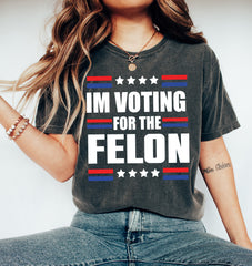 i'm voting for the Felon shirt Trump 2024