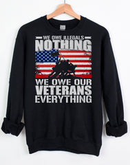 WE OWE ILLEGALS NOTHING WE OWE OUR VETERANS EVERYTHING Shirt